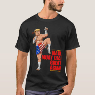 Muay Thai Trump - Make Muay Thai Great Again Gift T-Shirt