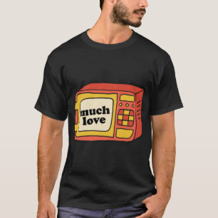 Much Love - Microwave Classic T-Shirt