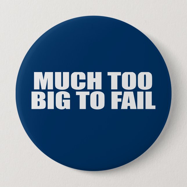 MUCH TOO BIG TO FAIL 10 CM ROUND BADGE (Front)