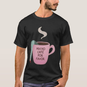 Mucho Café Por Favour Funny Coffee Lover Spanish H T-Shirt