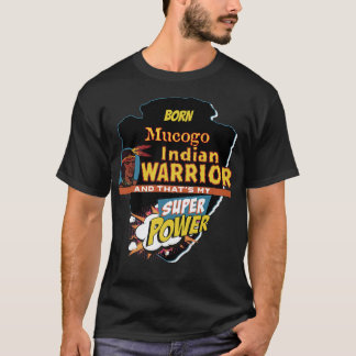Mucogo Native American Indian Born With Super Powe T-Shirt