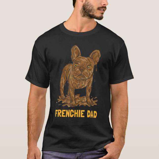 Mud Dirt Dog French Bulldog Dad T-Shirt (Front)