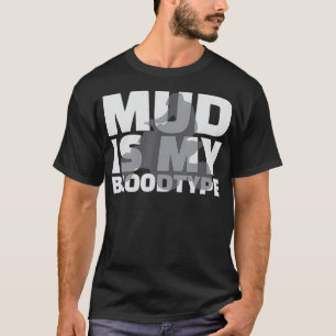 Mud Is My Blood Type Mud Bogging Game ATV Rider Gi T-Shirt