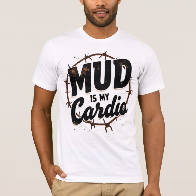 Mud Is My Cardio T-Shirt (Front)