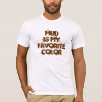 Mud Is My Favourite Colour - T-shirt