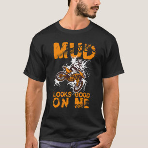 Mud Looks Good on Me Dirt Biking Boys Dirt Bik T-Shirt