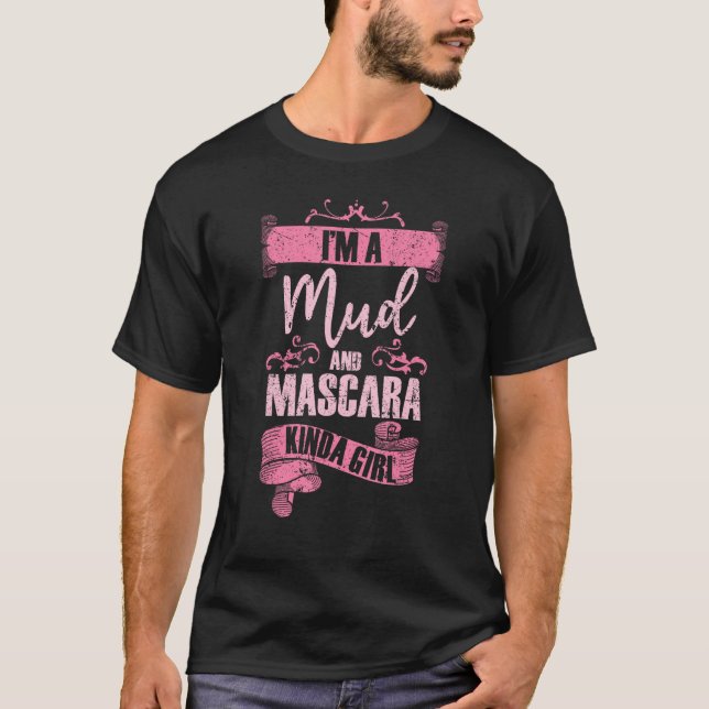 Mud Racing Mud And Mascara Mudding Racer Mud Boggi T-Shirt (Front)