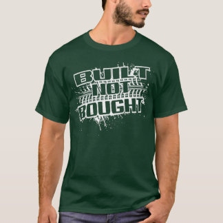 Mud Run Mudding Truck Saying Built Not Bought T-Shirt