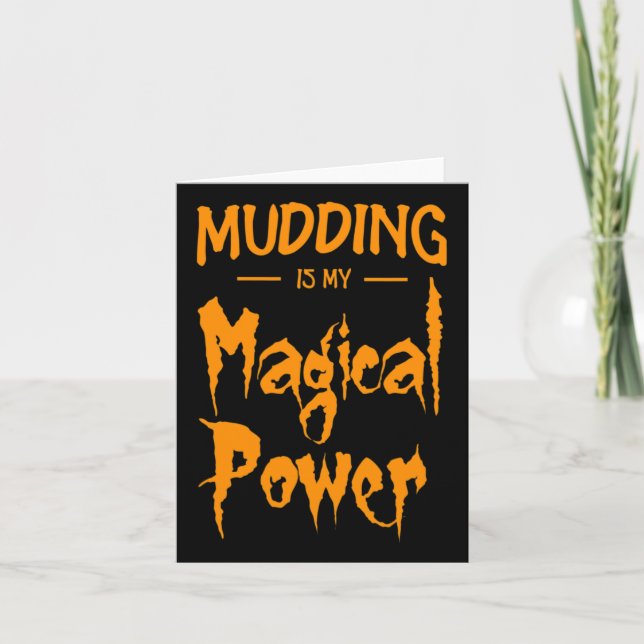 Mudding Is My Magical Power Funny Halloween Gift  Card (Front)