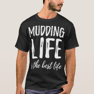 Mudding Life Is The Best Life Mud Bogging Gift Id T-Shirt