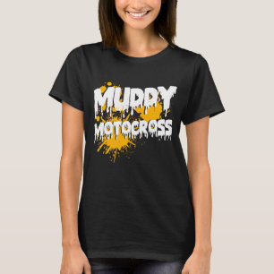 Muddy motocross clothes for mud riding  Mudding T-Shirt