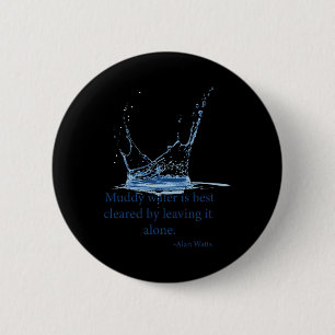 Muddy Water Is Best Cleared By Leaving It Alone. A 6 Cm Round Badge