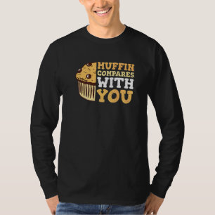 Muffin Compares With You For A Baking T-Shirt