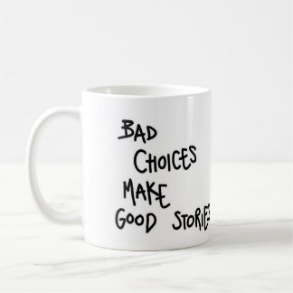 Mug Bad choices make good stories.