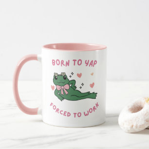 Mug Born to Yap – Forcé de Travailler 