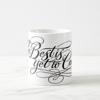 Mug By VonHolm Design "The Best is Yet To Come"