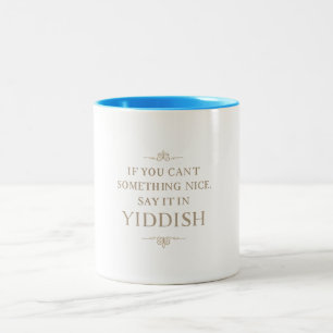 Mug - Can't say something nice, say it in Yiddish