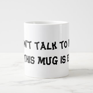 Mug " Don't Talk To Me Until This Mug Is Empty "