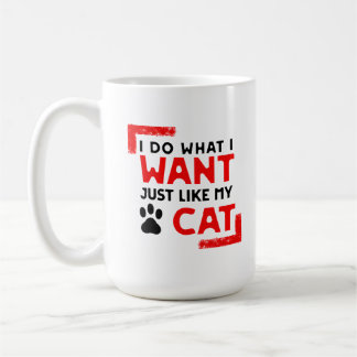 Mug for Cat Owners I Do What I Want Just Like Cat