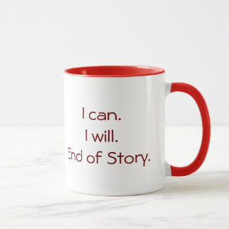 Mug "I Can. I Will. End of Story."