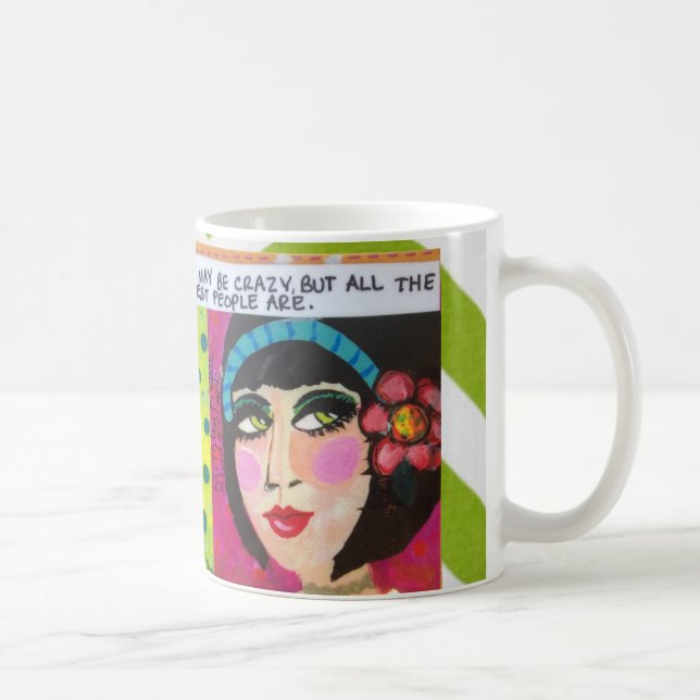 MUG-I MAY BE CRAZY BUT ALL THE BEST PEOPLE ARE. COFFEE MUG (Right)
