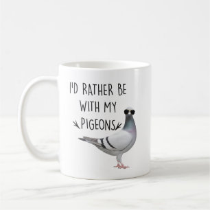 Mug I'd Rather Be With My Pigeons Perfect Birthd