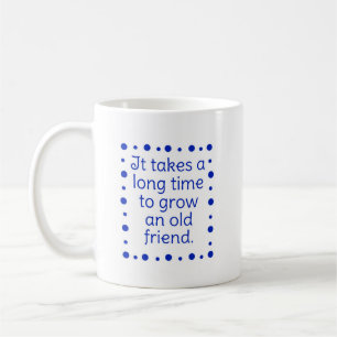 Mug - It takes a long time to grow...