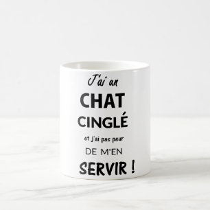 MUG J'AI UN CHAT CINGLÉ ET J'AI  PAS PEUR DE..