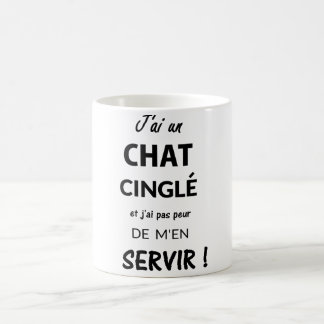 MUG J'AI UN CHAT CINGLÉ ET J'AI  PAS PEUR DE..
