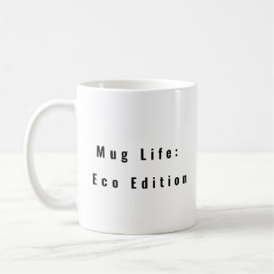Mug Life: Eco Edition funny coffee mug saying 