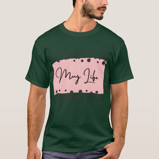 Mug Life funny T-Shirt (Front)