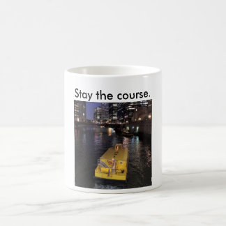 Mug of Chicago River taxi saying stay the course.