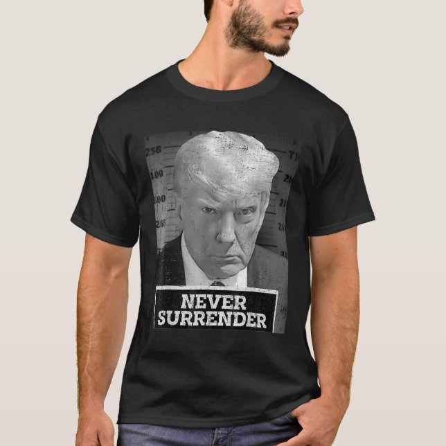 Mug Shot - Donald Trump Mug Shot - Never Surrender T-Shirt (Front)