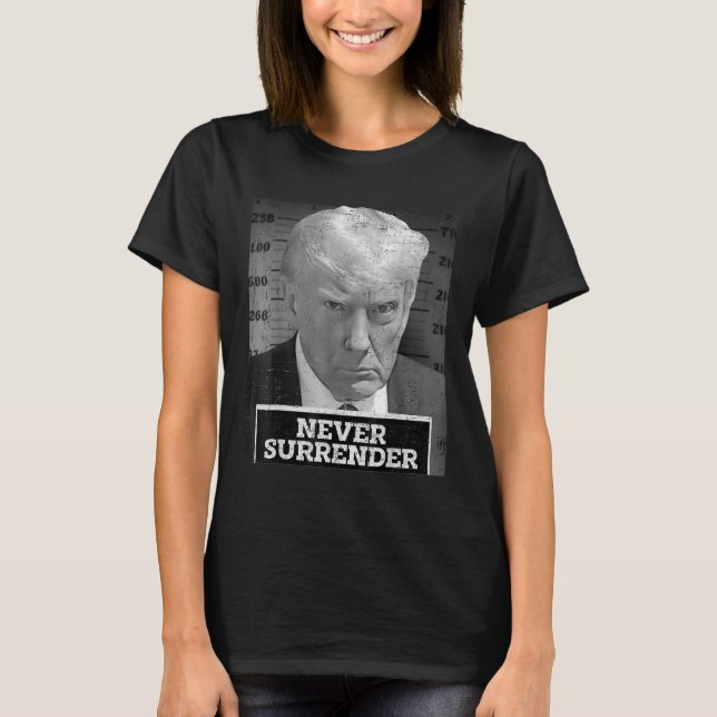 Mug Shot - Donald Trump Mug Shot - Never Surrender T-Shirt (Front)
