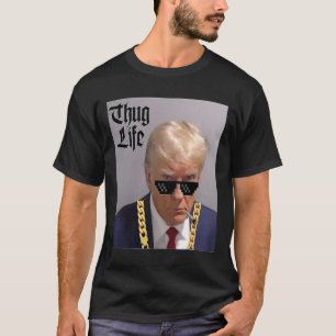 Mug Shot - Donald Trump Mug Shot -thug Life -thug T-Shirt