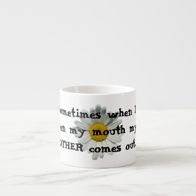 Mug- Sometimes when I open my mouth.. Espresso Cup (Front)