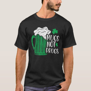 Mugs Not Drugs Funny St. Patrick's Day Drinking Vi T-Shirt