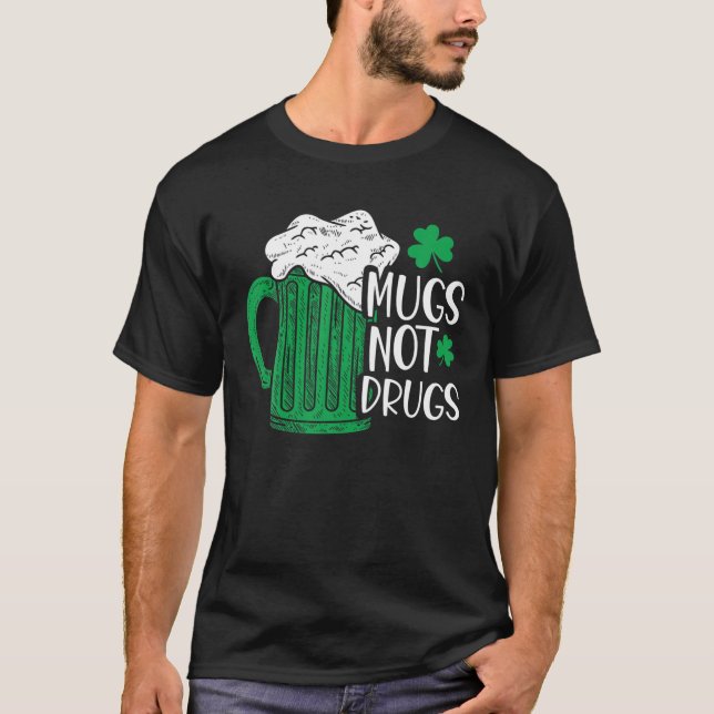 Mugs Not Drugs Funny St. Patrick's Day Drinking Vi T-Shirt (Front)