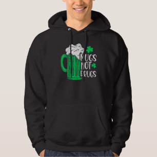 Mugs Not Drugs Irish Hoodie