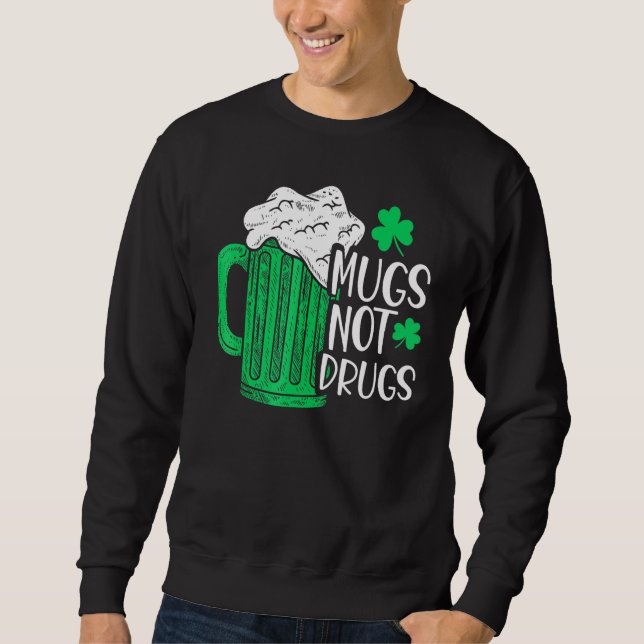 Mugs Not Drugs Irish Sweatshirt (Front)