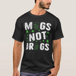 Mugs Not Drugs St Patricks Day T-Shirt