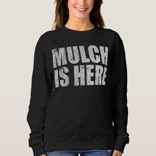 Mulch Is Here  Meme Trending Sweatshirt (Front)