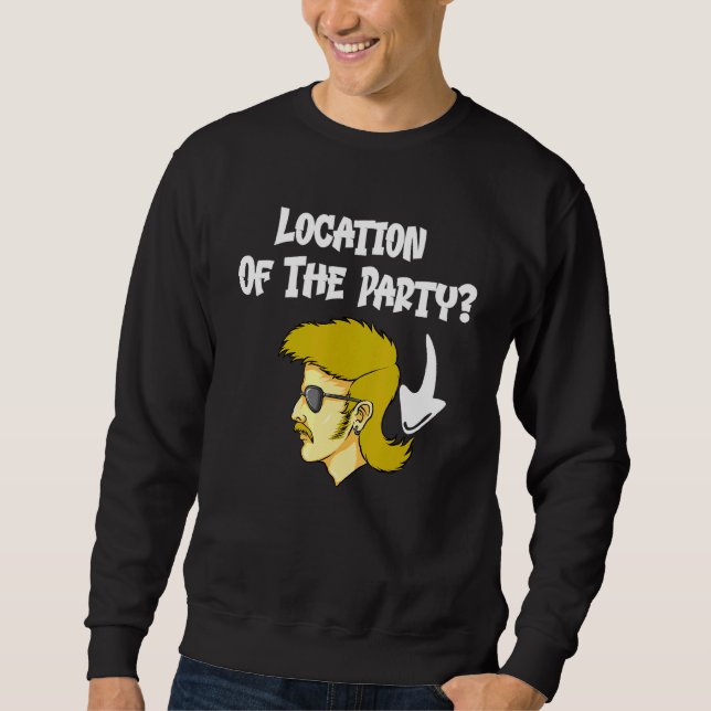 Mullet Hairdo Location Of The Party Redneck Sweatshirt (Front)