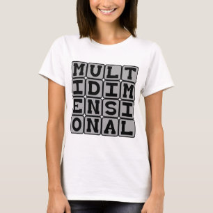Multidimensional, Many Dimensions T-Shirt