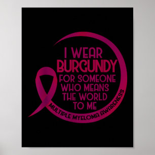 Multiple Myeloma Awareness Burgundy Ribbon I Wear  Poster