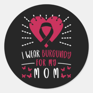 Multiple Myeloma Awareness I Wear Burgundy For My  Classic Round Sticker