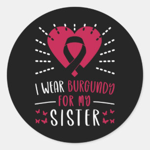 Multiple Myeloma Awareness I Wear Burgundy For My Classic Round Sticker