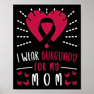 Multiple Myeloma Awareness I Wear Burgundy For My Poster