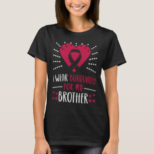 Multiple Myeloma Awareness I Wear Burgundy For My T-Shirt