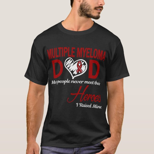 Multiple Myeloma Dad I Raised Mine T-Shirt (Front)